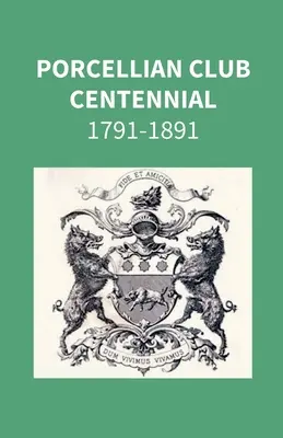 Le centenaire du Porcellian Club 1791-1891 - Porcellian Club Centennial 1791-1891