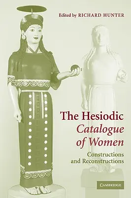Le catalogue des femmes d'Hésiode : Constructions et reconstructions - The Hesiodic Catalogue of Women: Constructions and Reconstructions