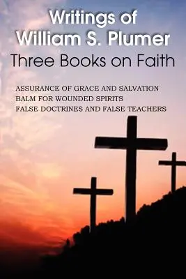 Écrits de William S. Plumer, trois livres sur la foi - Writings of William S. Plumer, Three Books on Faith