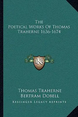 Les œuvres poétiques de Thomas Traherne 1636-1674 - The Poetical Works Of Thomas Traherne 1636-1674