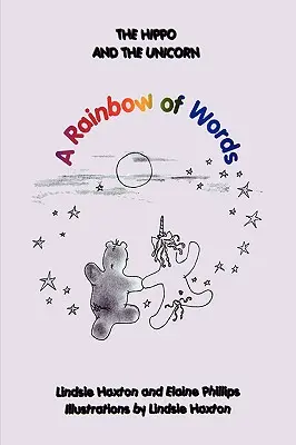 L'hippopotame et la licorne : Un arc-en-ciel de mots - The Hippo and the Unicorn: A Rainbow of Words