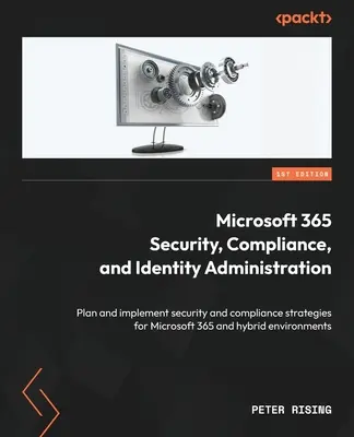 Sécurité, conformité et administration des identités pour Microsoft 365 : Planifier et mettre en œuvre des stratégies de sécurité et de conformité pour Microsoft 365 et les applications hybrides. - Microsoft 365 Security, Compliance, and Identity Administration: Plan and implement security and compliance strategies for Microsoft 365 and hybrid en