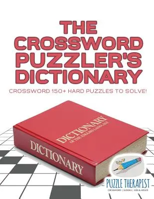 Le dictionnaire des mots croisés Mots croisés 150+ énigmes difficiles à résoudre&nbsp;! - The Crossword Puzzler's Dictionary Crossword 150+ Hard Puzzles to Solve!