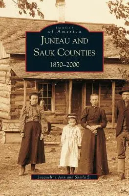 Comtés de Juneau et de Sauk : 1850-2000 - Juneau and Sauk Counties: 1850-2000