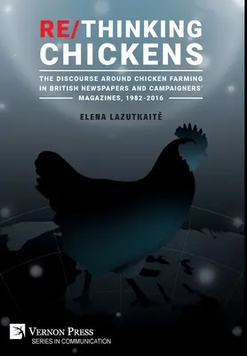 Penser les poulets : Le discours autour de l'élevage de poulets dans les journaux britanniques et les magazines de campagne, 1982 - 2016 - Re/Thinking Chickens: The Discourse around Chicken Farming in British Newspapers and Campaigners' Magazines, 1982 - 2016