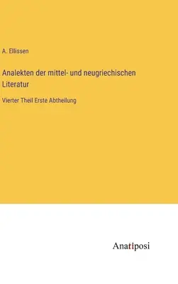 Analekten der mittel- und neugriechischen Literatur : Vierter Theil Erste Abtheilung (en anglais) - Analekten der mittel- und neugriechischen Literatur: Vierter Theil Erste Abtheilung