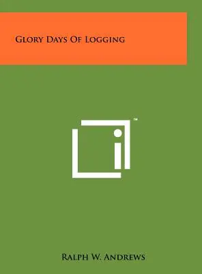 Les beaux jours de l'exploitation forestière - Glory Days Of Logging