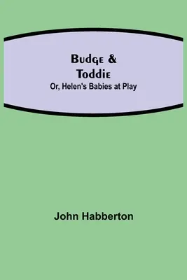 Budge & Toddie ; Or, Helen's Babies at Play (Les bébés d'Helen au jeu) - Budge & Toddie; Or, Helen's Babies at Play
