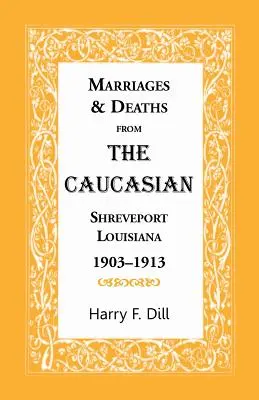 Mariages et décès du Caucasien, Shreveport, Louisiane, 1903-1913 - Marriages & Deaths from the Caucasian, Shreveport, Louisiana, 1903-1913