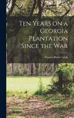 Dix ans dans une plantation de Géorgie depuis la guerre - Ten Years on a Georgia Plantation Since the War