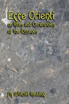 Ecce Orienti ou Rites et cérémonies des Esséniens - Ecce Orienti or Rites and Ceremonies of the Essenes