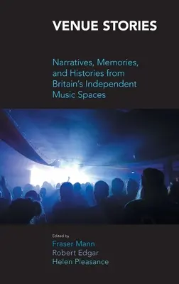 Venue Stories : Récits, mémoires et histoires des espaces musicaux indépendants britanniques - Venue Stories: Narratives, Memories, and Histories from Britain's Independent Music Spaces