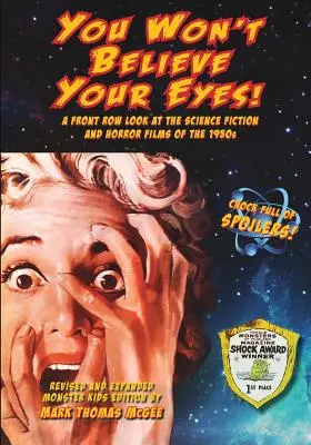 Vous n'en croirez pas vos yeux ! (édition Monster Kids revue et augmentée) : Un regard aux premières loges sur les films de science-fiction et d'horreur des années 1950 - You Won't Believe Your Eyes! (Revised and Expanded Monster Kids Edition): A Front Row Look at the Science Fiction and Horror Films of the 1950s