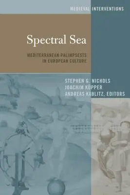 La mer spectrale : Les palimpsestes méditerranéens dans la culture européenne - Spectral Sea: Mediterranean Palimpsests in European Culture