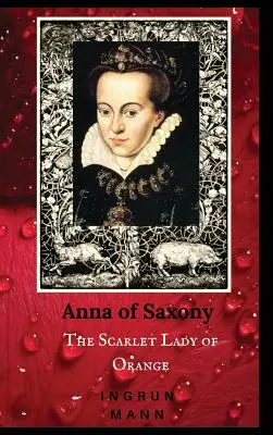 Anna de Saxe : La Dame écarlate d'Orange - Anna of Saxony: The Scarlet Lady of Orange