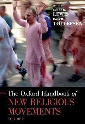 Oxford Handbook of New Religious Movements (Manuel d'Oxford sur les nouveaux mouvements religieux) : Volume II - Oxford Handbook of New Religious Movements: Volume II