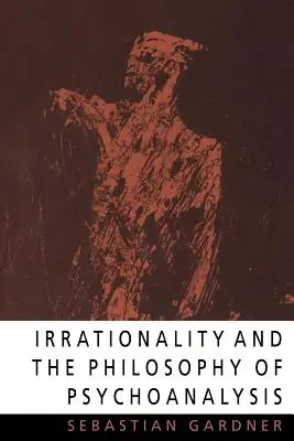 L'irrationalité et la philosophie de la psychanalyse - Irrationality and the Philosophy of Psychoanalysis