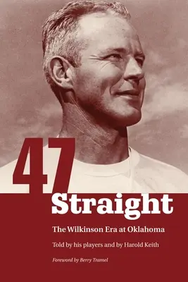 Quarante-sept en ligne droite : L'ère Wilkinson à Oklahoma - Forty-Seven Straight: The Wilkinson Era at Oklahoma
