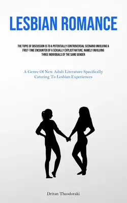 Romance lesbienne : Le sujet de la discussion est un scénario potentiellement controversé impliquant la première rencontre d'une personne sexuellement explicite. - Lesbian Romance: The Topic Of Discussion Is To A Potentially Controversial Scenario Involving A First-time Encounter Of A Sexually Expl