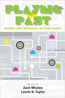 Jouer le passé : histoire et nostalgie dans les jeux vidéo - Playing the Past: History and Nostalgia in Video Games