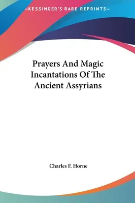 Prières et incantations magiques des anciens Assyriens - Prayers And Magic Incantations Of The Ancient Assyrians
