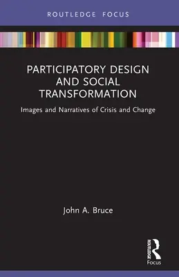 Conception participative et transformation sociale : Images et récits de crise et de changement - Participatory Design and Social Transformation: Images and Narratives of Crisis and Change