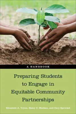 Préparer les étudiants à s'engager dans des partenariats communautaires équitables : Un manuel - Preparing Students to Engage in Equitable Community Partnerships: A Handbook