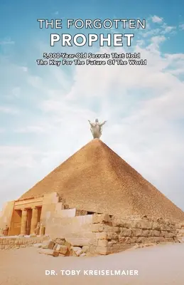 Le prophète oublié : Des secrets vieux de 5 000 ans qui détiennent la clé de l'avenir du monde - The Forgotten Prophet: 5,000 Year Old Secrets That Hold the Key for The Future of the World