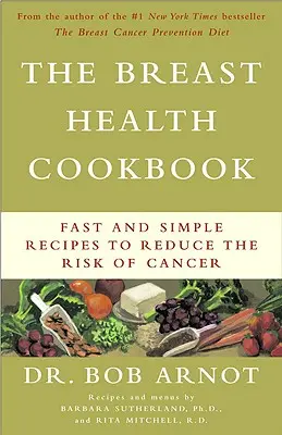 Le livre de cuisine de la santé du sein : Recettes simples et rapides pour réduire le risque de cancer - The Breast Health Cookbook: Fast and Simple Recipes to Reduce the Risk of Cancer