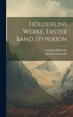 Les œuvres de Hlderlins. Erster Band. Hypérion - Hlderlins Werke. Erster Band. Hyperion