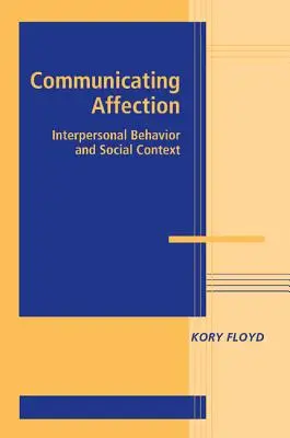 Communiquer l'affection : Comportement interpersonnel et contexte social - Communicating Affection: Interpersonal Behavior and Social Context