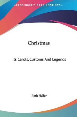 Noël : Ses chants, ses coutumes et ses légendes - Christmas: Its Carols, Customs And Legends