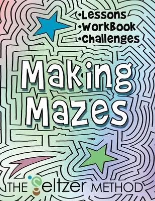 Faire des labyrinthes : Leçons, cahier d'exercices et défis ! - Making Mazes: Lessons, Workbook, & Challenges!