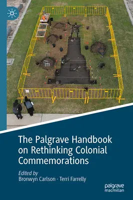 The Palgrave Handbook on Rethinking Colonial Commemorations (Manuel Palgrave pour repenser les commémorations coloniales) - The Palgrave Handbook on Rethinking Colonial Commemorations