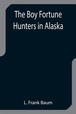 Les garçons chasseurs de fortune en Alaska - The Boy Fortune Hunters in Alaska