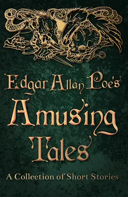 Les contes amusants d'Edgar Allan Poe - Un recueil de nouvelles - Edgar Allan Poe's Amusing Tales - A Collection of Short Stories
