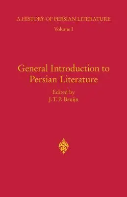 Introduction générale à la littérature persane : Histoire de la littérature persane A, Vol I - General Introduction to Persian Literature: History of Persian Literature A, Vol I