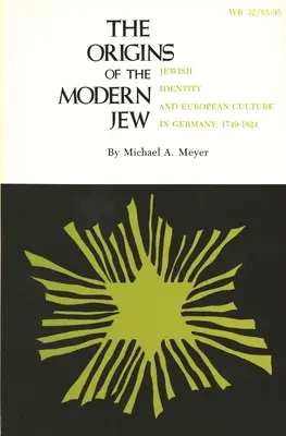 Les origines du juif moderne : L'identité juive et la culture européenne en Allemagne, 1749-1824 - The Origins of the Modern Jew: Jewish Identity and European Culture in Germany, 1749-1824