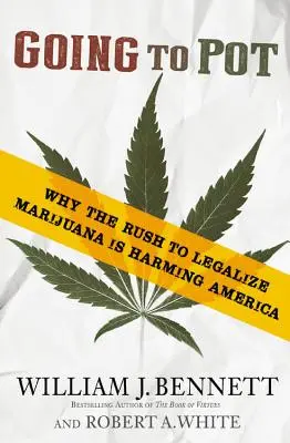 Going to Pot : Pourquoi la course à la légalisation de la marijuana nuit à l'Amérique - Going to Pot: Why the Rush to Legalize Marijuana Is Harming America