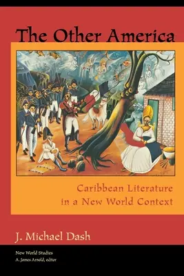 L'autre Amérique L'autre Amérique : La littérature caribéenne dans un nouveau contexte mondial La littérature caribéenne dans un nouveau contexte mondial - The Other America Other America: Caribbean Literature in a New World Context Caribbean Literature in a New World Context