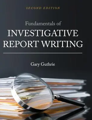 Principes fondamentaux de la rédaction d'un rapport d'enquête - Fundamentals of Investigative Report Writing