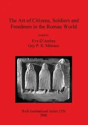 L'art des citoyens, des soldats et des affranchis dans le monde romain - The Art of Citizens, Soldiers, and Freedmen in the Roman World