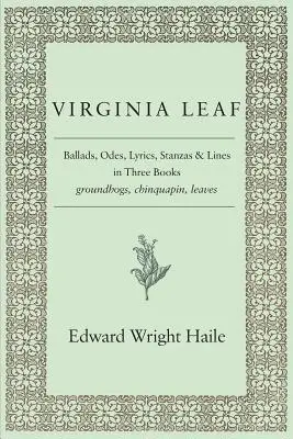 Virginia Leaf : Ballades, odes, paroles, strophes et vers en trois livres - Virginia Leaf: Ballads, Odes, Lyrics, Stanzas and Lines in Three Books