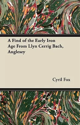 Une découverte du premier âge du fer à Llyn Cerrig Bach, Anglesey - A Find of the Early Iron Age From Llyn Cerrig Bach, Anglesey