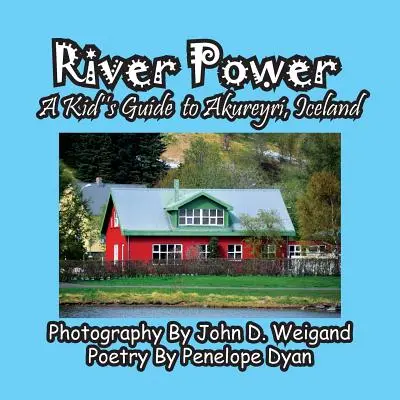 River Power, un guide pour enfants sur Akureyri, Islande - River Power, A Kid's Guide To Akureyri, Iceland