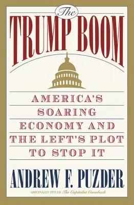 Le boom de Trump : l'essor de l'économie américaine et le complot de la gauche pour l'arrêter - The Trump Boom: America's Soaring Economy and the Left's Plot to Stop It