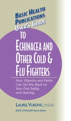 Guide de l'utilisateur sur l'échinacée et les autres médicaments contre le rhume et la grippe - User's Guide to Echinacea and Other Cold & Flu Fighters