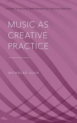 La musique en tant que pratique créative - Music as Creative Practice