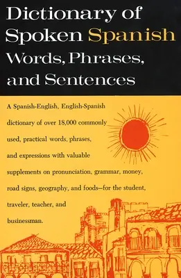Dictionnaire de l'espagnol parlé : Un dictionnaire espagnol-anglais, anglais-espagnol - Dictionary of Spoken Spanish: A Spanish-English, English-Spanish Dictionary