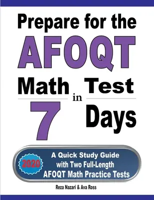 Préparer le test de mathématiques de l'AFOQT en 7 jours : Un guide d'étude rapide avec deux tests pratiques complets de mathématiques de l'AFOQT - Prepare for the AFOQT Math Test in 7 Days: A Quick Study Guide with Two Full-Length AFOQT Math Practice Tests